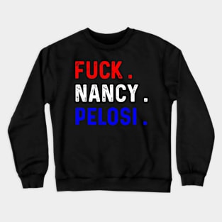 Funny Fuck Nancy Pelosi Patriotic Anti Democrat Crewneck Sweatshirt